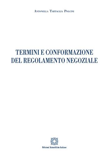Termini e conformazione del regolamento negoziale - Antonella Tartaglia Polcini - Libro Edizioni Scientifiche Italiane 2021 | Libraccio.it