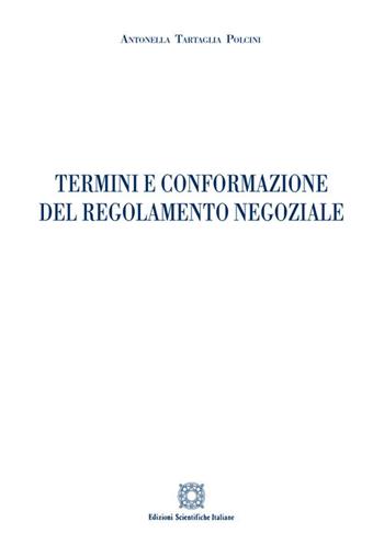 Termini e conformazione del regolamento negoziale - Antonella Tartaglia Polcini - Libro Edizioni Scientifiche Italiane 2021 | Libraccio.it