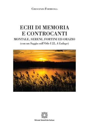 Echi di memoria e controcanti. Montale, Sereni, Fortini ed Orazio - Crescenzo Formicola - Libro Edizioni Scientifiche Italiane 2021, Viaggio d'Europa. Culture e letterature | Libraccio.it