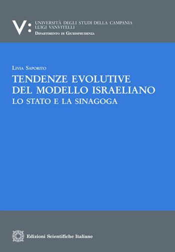 Tendenze evolutive del modello israeliano. Lo stato e la sinagoga - Livia Saporito - Libro Edizioni Scientifiche Italiane 2021, Univ. Campania L. Vanvit. | Libraccio.it