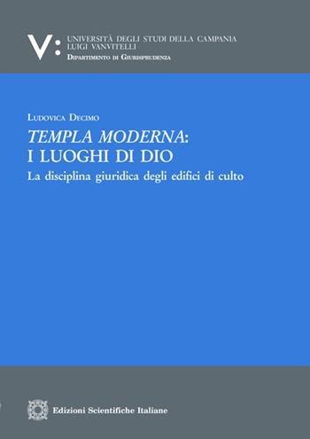 Templa moderna: i luoghi di Dio. La disciplina giuridica degli edifici di culto - Ludovica Decimo - Libro Edizioni Scientifiche Italiane 2021, Univ. Campania L. Vanvit. | Libraccio.it