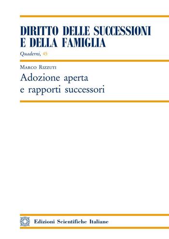 Adozione aperta e rapporti successori - Marco Rizzuti - Libro Edizioni Scientifiche Italiane 2021, Quaderni «Diritto delle successioni e della famiglia» | Libraccio.it