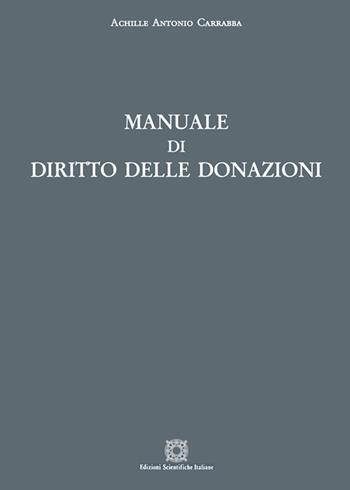 Manuale di diritto delle donazioni - Achille Antonio Carrabba - Libro Edizioni Scientifiche Italiane 2021, Manuali | Libraccio.it