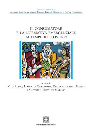 Il consumatore e la normativa emergenziale ai tempi del Covid-19 - Eugenio Llamas Pombo, Lorenzo Mezzasoma, Vito Rizzo - Libro Edizioni Scientifiche Italiane 2021, Consumatori oggi | Libraccio.it