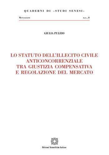 Lo statuto dell'illecito civile anticoncorrenziale tra giustizia compensativa e regolazione del mercato - Giulia Puleio - Libro Edizioni Scientifiche Italiane 2021, Quaderni di «Studi senesi» | Libraccio.it
