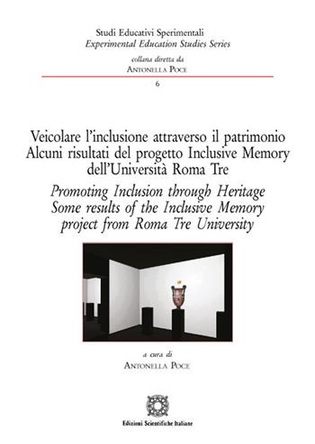 Veicolare l'inclusione attraverso il patrimonio. Alcuni risultati del progetto Inclusive Memory dell'Università Roma Tre. Ediz. italiana e inglese  - Libro Edizioni Scientifiche Italiane 2021, Studi educativi sperimentali | Libraccio.it