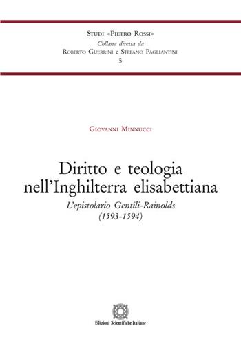 Diritto e teologia nell'Inghilterra elisabettiana. L'epistolario Gentili-Rainolds (1593-1594) - Giovanni Minnucci - Libro Edizioni Scientifiche Italiane 2021, Univ. Siena-Studi di Pietro Rossi | Libraccio.it