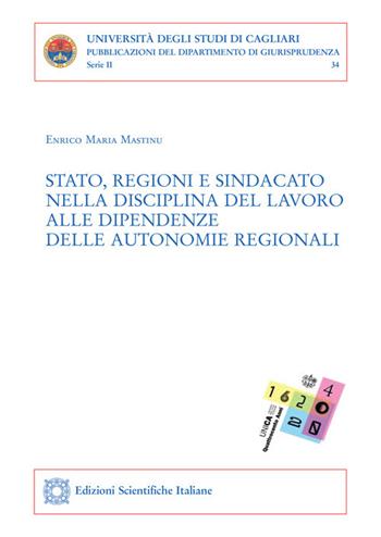 Stato, religioni e sindacato nella disciplina del lavoro alle dipendenze delle autonomie regionali - Enrico Maria Mastinu - Libro Edizioni Scientifiche Italiane 2021, Univ. Cagliari. Dipart. di giurisprudenza | Libraccio.it