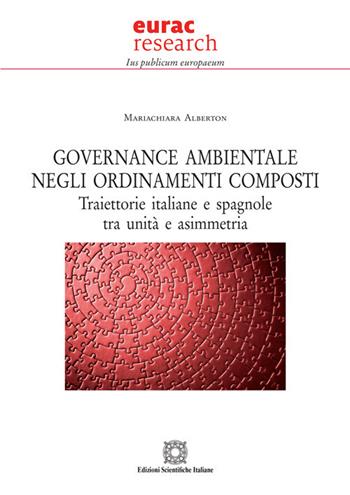 Governance ambientale negli ordinamenti composti. Traiettorie italiane e spagnole tra unità e asimmetria - Mariachiara Alberton - Libro Edizioni Scientifiche Italiane 2021, Ius publicum europaeum | Libraccio.it