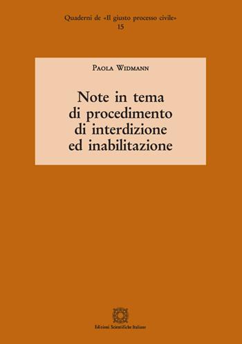Note in tema di procedimento di interdizione ed inabilitazione - Paola Widmann - Libro Edizioni Scientifiche Italiane 2021, Quaderni de «Il giusto processo civile» | Libraccio.it