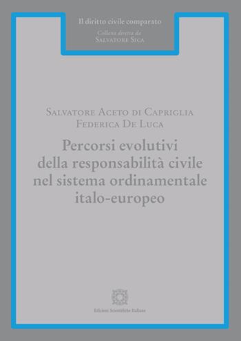 Percorsi evolutivi della responsabilità civile nel sistema ordinamentale italo-europeo - Salvatore Aceto di Capriglia, Federica De Luca - Libro Edizioni Scientifiche Italiane 2021, Il diritto civile comparato | Libraccio.it