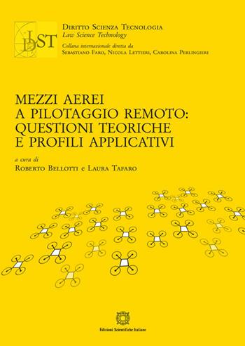 Mezzi aerei a pilotaggio remoto: questioni teoriche e profili applicativi - Roberto Bellotti, Laura Tafaro - Libro Edizioni Scientifiche Italiane 2021, Diritto scienza tecnologia law science | Libraccio.it