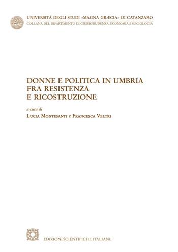 Donne e politica in Umbria fra Resistenza e ricostruzione  - Libro Edizioni Scientifiche Italiane 2021, Univ. Catanzaro «Magna Graecia» | Libraccio.it