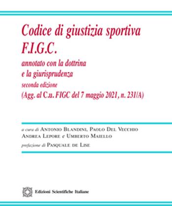 Codice di giustizia sportiva F.I.G.C. Annotato con la dottrina e la giurisprudenza - Antonio Blandini, Paolo Del Vecchio, Andrea Lepore - Libro Edizioni Scientifiche Italiane 2021 | Libraccio.it