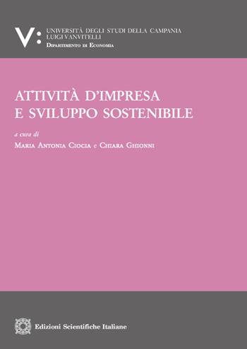 Attività d'impresa e sviluppo sostenibile - Maria Antonia Ciocia, Chiara Ghionni - Libro Edizioni Scientifiche Italiane 2021, Univ. Campania Luigi Vanvitelli. Dipartimento di economia | Libraccio.it