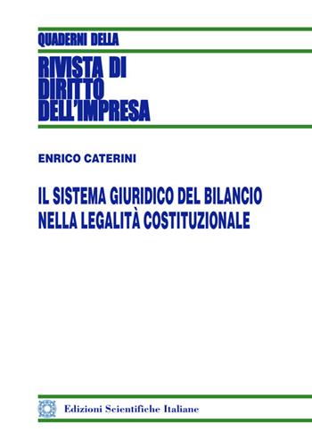 Il sistema giuridico del bilancio nella legalità costituzionale - Enrico Caterini - Libro Edizioni Scientifiche Italiane 2021, Quaderni della Rivista di diritto dell'impresa | Libraccio.it