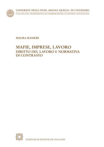 Mafie, imprese, lavoro. Diritto del lavoro e normativa di contrasto - Maura Ranieri - Libro Edizioni Scientifiche Italiane 2021, Univ. Catanzaro «Magna Graecia» | Libraccio.it