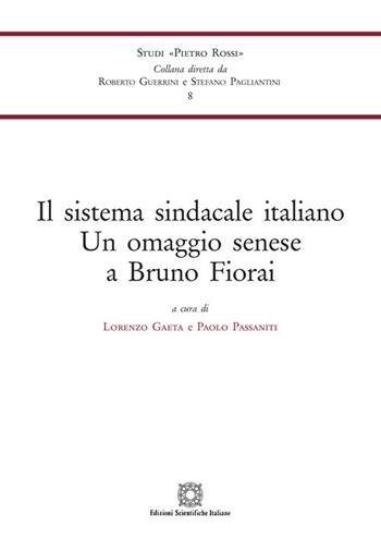 Il sistema sindacale italiano. Un omaggio senese a Bruno Fiorai - Paolo Passaniti - Libro Edizioni Scientifiche Italiane 2021, Univ. Siena-Studi di Pietro Rossi | Libraccio.it