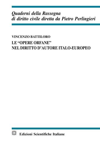 Le «opere orfane» nel diritto d'autore italo-europeo - Vincenzo Battiloro - Libro Edizioni Scientifiche Italiane 2021, Quaderni della Rassegna di diritto civile | Libraccio.it
