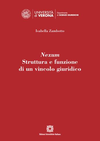 Nexum. Struttura e funzione di un vincolo giuridico - Isabella Zambotto - Libro Edizioni Scientifiche Italiane 2021, Dipartimento di scienze giuridiche | Libraccio.it