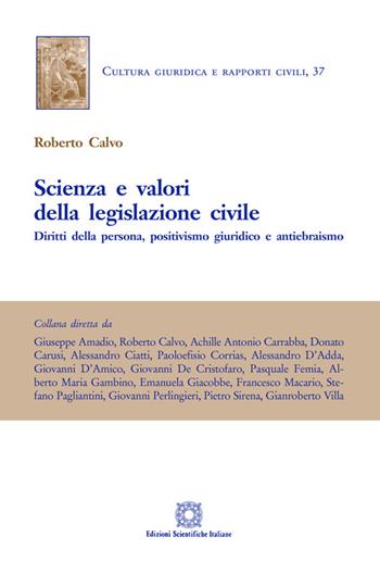 Scienza e valori della legislazione civile. Diritti della persona, positivismo giuridico e antiebraismo - Roberto Calvo - Libro Edizioni Scientifiche Italiane 2021, Cultura giuridica e rapporti civili | Libraccio.it