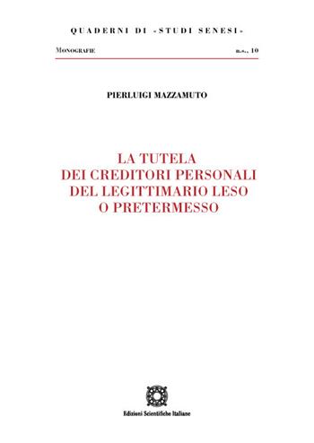 La tutela dei creditori personali del legittimario leso o pretermesso - Pierluigi Mazzamuto - Libro Edizioni Scientifiche Italiane 2021, Quaderni di «Studi senesi» | Libraccio.it