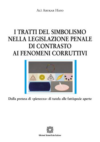 I tratti del simbolismo nella legislazione penale di contrasto ai fenomeni corruttivi - Alì Abukar Hayo - Libro Edizioni Scientifiche Italiane 2021, Nuove ricerche di scienze penalistiche | Libraccio.it