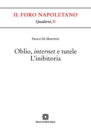 Oblio, internet e tutele. L'inibitoria - Paolo De Martinis - Libro Edizioni Scientifiche Italiane 2021, Quaderni de «Il Foro napoletano» | Libraccio.it