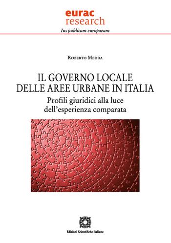 Il governo locale delle aree urbane in Italia. Profili giuridici alla luce dell'esperienza comparata - Roberto Medda - Libro Edizioni Scientifiche Italiane 2022, Ius publicum europaeum | Libraccio.it