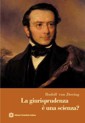 La giurisprudenza è una scienza? - Rudolf Jhering von - Libro Edizioni Scientifiche Italiane 2021, Storia del pensiero giuridico | Libraccio.it