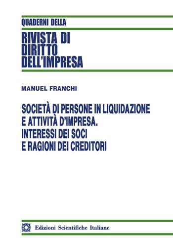 Società di persone in liquidazione e attività d'impresa. Interessi dei soci e ragioni dei creditori - Manuel Franchi - Libro Edizioni Scientifiche Italiane 2022, Quaderni della Rivista di diritto dell'impresa | Libraccio.it