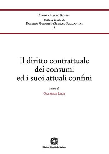 Il diritto contrattuale dei consumi ed i suoi attuali confini  - Libro Edizioni Scientifiche Italiane 2022, Univ. Siena-Studi di Pietro Rossi | Libraccio.it