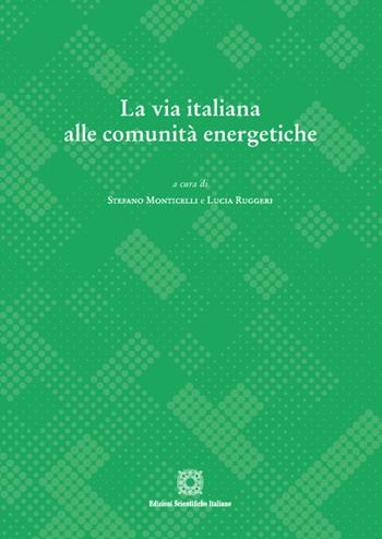 La via italiana alle comunità energetiche - Stefano Monticelli, Lucia Ruggeri - Libro Edizioni Scientifiche Italiane 2022 | Libraccio.it