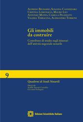 Gli immobili da costruire. Contributo di studio sugli itinerari dell'attività negoziale notarile