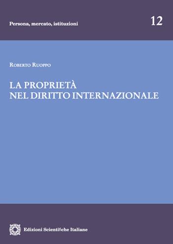 La proprietà nel diritto internazionale - Roberto Ruoppo - Libro Edizioni Scientifiche Italiane 2022, Persona, mercato, istituzioni | Libraccio.it
