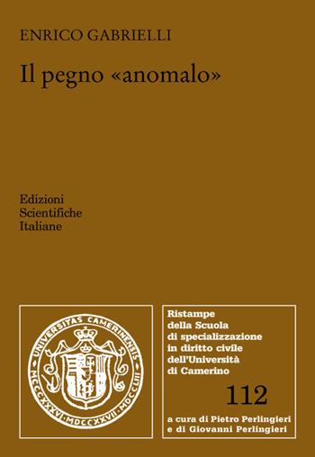 Il pegno anomalo - Enrico Gabrielli - Libro Edizioni Scientifiche Italiane 2022, Univ. Camerino. Ristampe | Libraccio.it