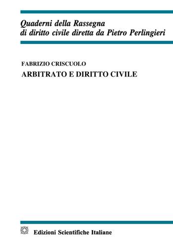 Arbitrato e diritto civile - Fabrizio Criscuolo - Libro Edizioni Scientifiche Italiane 2022, Quaderni della Rassegna di diritto civile | Libraccio.it