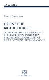 Cronache biogiuridiche. Questioni etiche e giuridiche dell'emergenza pandemica e problemi giuspubblici della dottrina liberal-radicale