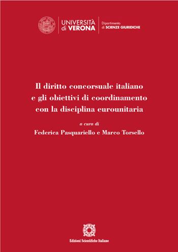 Il diritto concorsuale italiano e gli obiettivi di coordinamento con la disciplina eurounitaria. Atti del Convegno (Verona, 17 dicembre 2021) - Federica Pasquariello, Marco Torsello - Libro Edizioni Scientifiche Italiane 2022, Dipartimento di scienze giuridiche | Libraccio.it