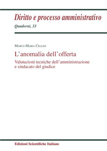L' anomalia dell'offerta. Valutazioni tecniche dell'amministrazione e sindacato del giudice - Marco Maria Cellini - Libro Edizioni Scientifiche Italiane 2022, Quaderni di diritto e processo amministr. | Libraccio.it