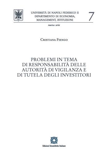 Problemi in tema di responsabilità delle autorità di vigilanza e di tutela degli investitori - Cristiana Fiengo - Libro Edizioni Scientifiche Italiane 2022, Univ. Napoli-Dipartimento di Economia, Management, Istituzioni | Libraccio.it