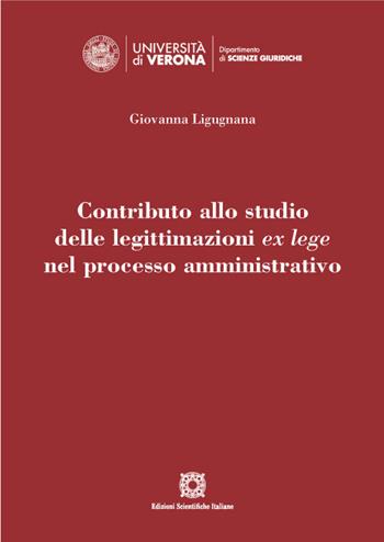 Contributo allo studio delle legittimazioni ex lege nel processo amministrativo - Giovanna Ligugnana - Libro Edizioni Scientifiche Italiane 2022, Univ. Verona-Dip. di scienze giuridiche | Libraccio.it