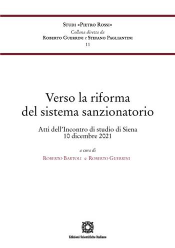 Verso la riforma del sistema sanzionatorio. Atti dell'incontro di studio (Siena, 10 dicembre 2021) - Roberto Bartoli, Roberto Guerrini - Libro Edizioni Scientifiche Italiane 2022, Univ. Siena-Studi di Pietro Rossi | Libraccio.it