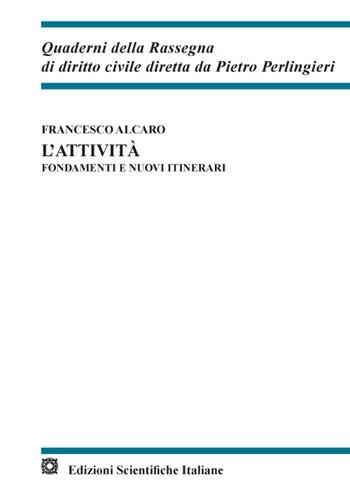 L' attività. Fondamenti e nuovi itinerari - Francesco Alcaro - Libro Edizioni Scientifiche Italiane 2022, Quaderni della Rassegna di diritto civile | Libraccio.it