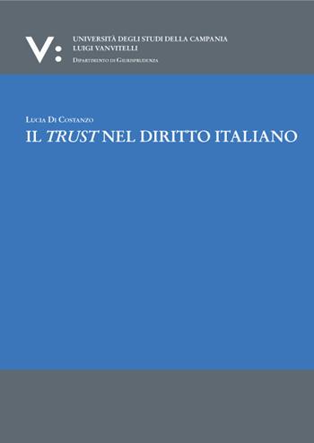 Il trust nel diritto italiano - Lucia Di Costanzo - Libro Edizioni Scientifiche Italiane 2022, Dipartimento di scienze giuridiche | Libraccio.it