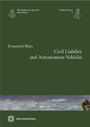 Civil liability and autonomous vehicles - Emanuela Maio - Libro Edizioni Scientifiche Italiane 2022, The Italian law journal book series | Libraccio.it