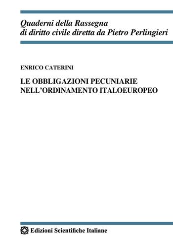 Le obbligazioni pecuniarie nell'ordinamento italoeuropeo - Enrico Caterini - Libro Edizioni Scientifiche Italiane 2022, Quaderni della Rassegna di diritto civile | Libraccio.it