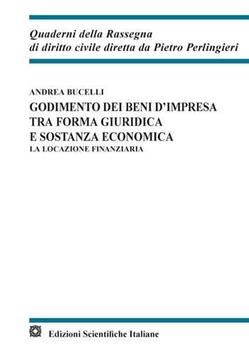 Godimento dei beni d'impresa tra forma giuridica e sostanza economica. La locazione finanziaria - Andrea Bucelli - Libro Edizioni Scientifiche Italiane 2022, Quaderni della Rassegna di diritto civile | Libraccio.it