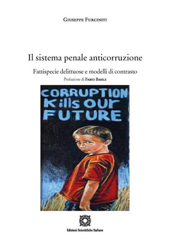 Il sistema penale anticorruzione. Fattispecie delittuose e modelli di contrasto - Giuseppe Furciniti - Libro Edizioni Scientifiche Italiane 2022 | Libraccio.it