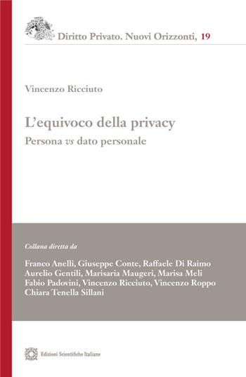 L' equivoco della privacy. Persona vs. dato personale - Vincenzo Ricciuto - Libro Edizioni Scientifiche Italiane 2022, Diritto privato. Nuovi orizzonti | Libraccio.it